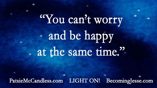 Light Lessons Blog with Patsie McCandless: Don't Worry-Be Happy